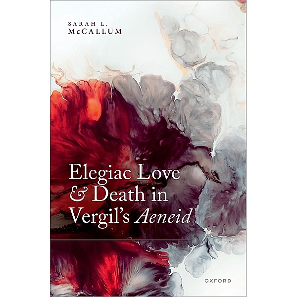 Elegiac Love and Death in Vergil's Aeneid, Sarah L. McCallum