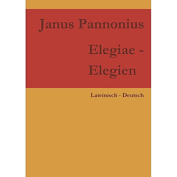 Elegiae - Elegien, Janus Pannonius