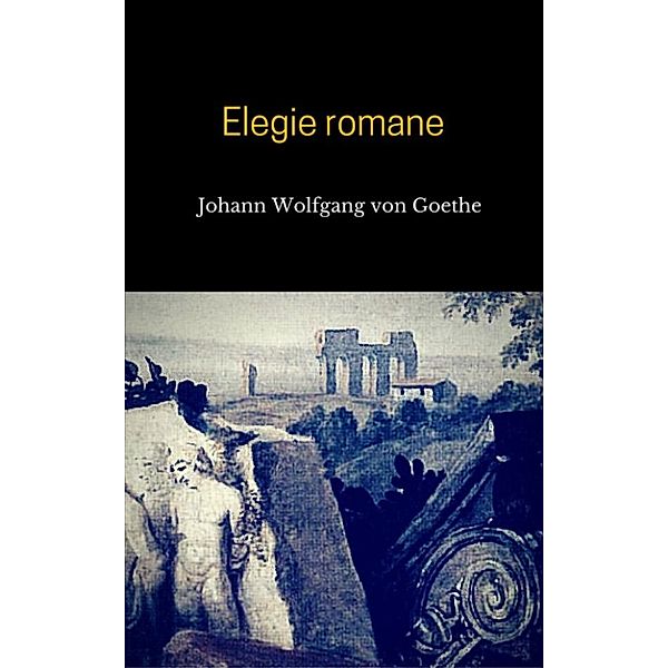 Elegie romane, Johann Wolfgang von Goethe