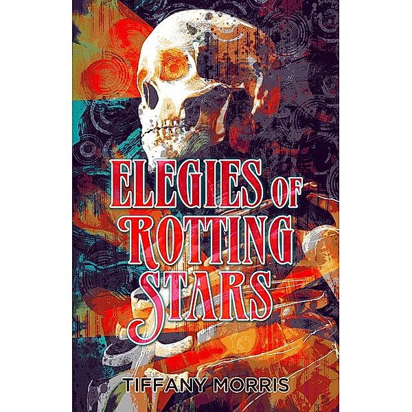 Elegies of Rotting Stars, Tiffany Morris