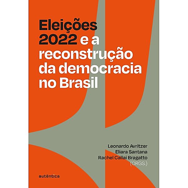 Eleições 2022 e a reconstrução da democracia no Brasil, Leonardo Avritzer, Eliara Santana, Rachel Bragatto