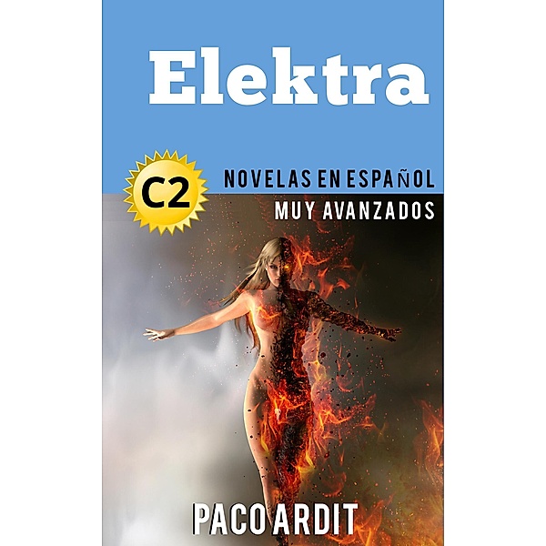 Elektra - Novelas en español nivel muy avanzado (C2) / Spanish Novels Series, Paco Ardit