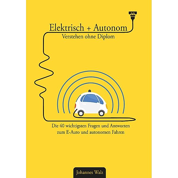 Elektrisch + Autonom: Verstehen ohne Diplom, Johannes Walz