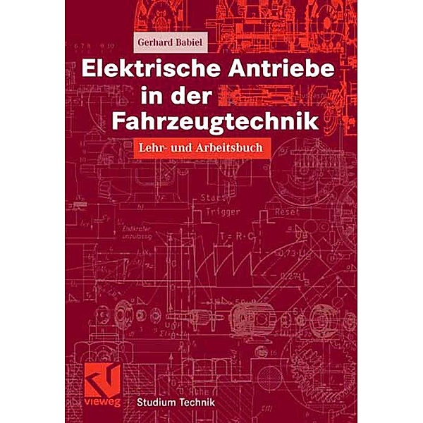 Elektrische Antriebe in der Fahrzeugtechnik / Studium Technik, Gerhard Babiel
