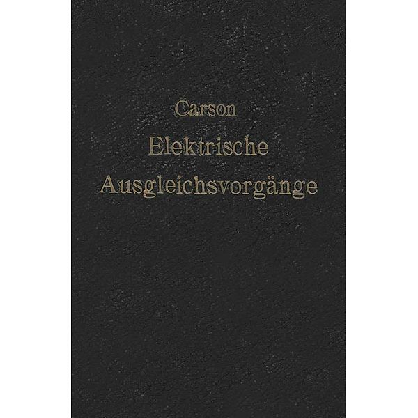 Elektrische Ausgleichsvorgänge und Operatorenrechnung, John R. Carson, F. Ollendorf, K. Pohlhausen