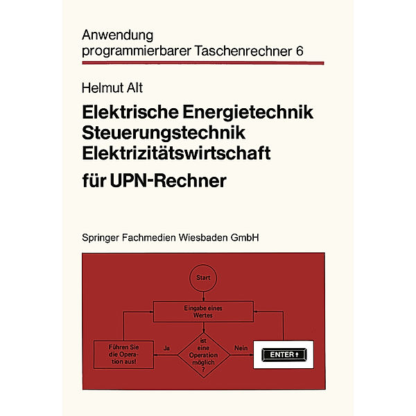 Elektrische Energietechnik, Steuerungstechnik, Elektrizitätswirtschaft für UPN-Rechner, Helmut Alt