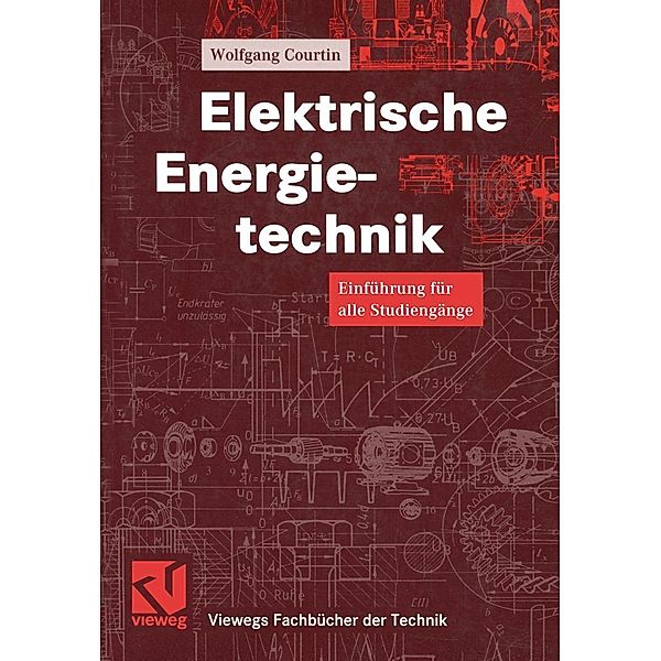 Elektrische Energietechnik / Viewegs Fachbücher der Technik, Wolfgang Courtin