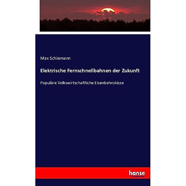 Elektrische Fernschnellbahnen der Zukunft, Max Schiemann