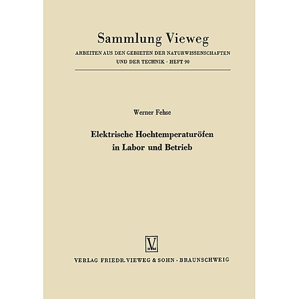 Elektrische Hochtemperaturöfen in Labor und Betrieb / Sammlung Vieweg Bd.90, Werner Fehse