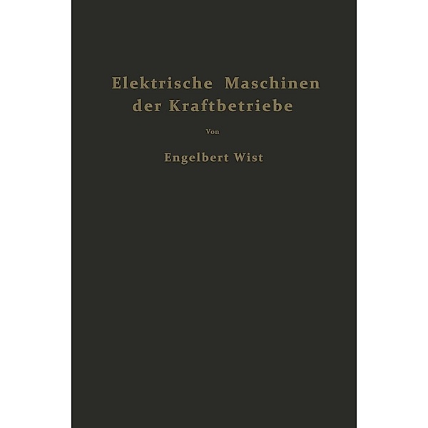 Elektrische Maschinen der Kraftbetriebe, Engelbert Wist