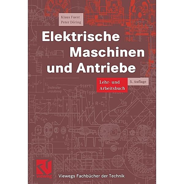 Elektrische Maschinen und Antriebe / Viewegs Fachbücher der Technik, Klaus Fuest, Peter Döring