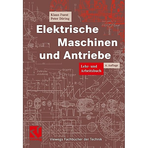 Elektrische Maschinen und Antriebe / Viewegs Fachbücher der Technik, Klaus Fuest, Peter Döring