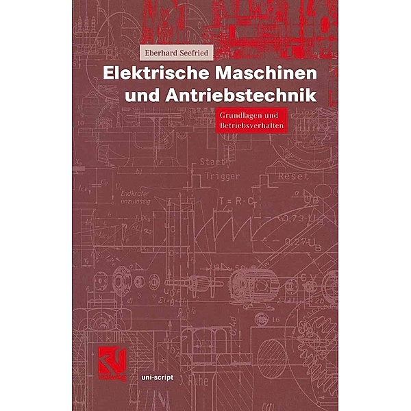 Elektrische Maschinen und Antriebstechnik / uni-script, Eberhard Seefried