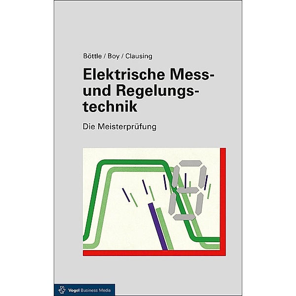 Elektrische Mess- und Regelungstechnik, Peter Böttle, Günter Boy, Holger Clausing