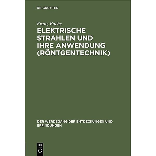 Elektrische Strahlen und ihre Anwendung (Röntgentechnik), Franz Fuchs