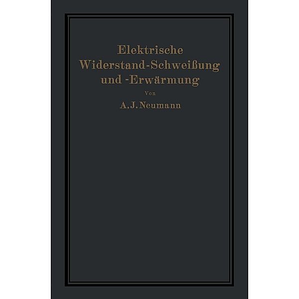 Elektrische Widerstand-Schweißung und -Erwärmung, A. Neumann, A. Hilpert