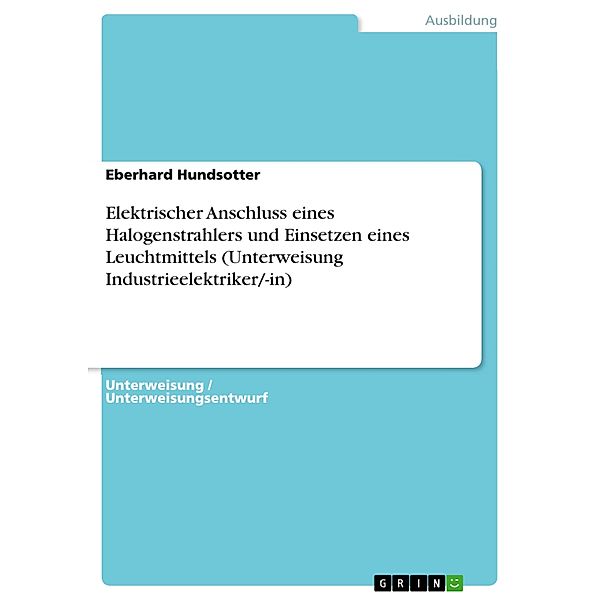 Elektrischer Anschluss eines Halogenstrahlers und Einsetzen eines Leuchtmittels (Unterweisung Industrieelektriker/-in), Eberhard Hundsotter