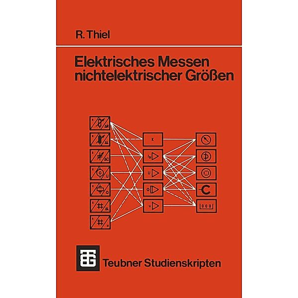 Elektrisches Messen nichtelektrischer Größen / Teubner Studienskripte Technik, Roman Thiel