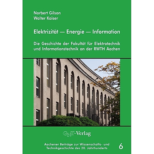Elektrizität - Energie - Information / Aachener Beiträge zur Wissenschafts- und Technikgeschichte des 20. Jahrhunderts Bd.6, Norbert Gilson, Walter Kaiser