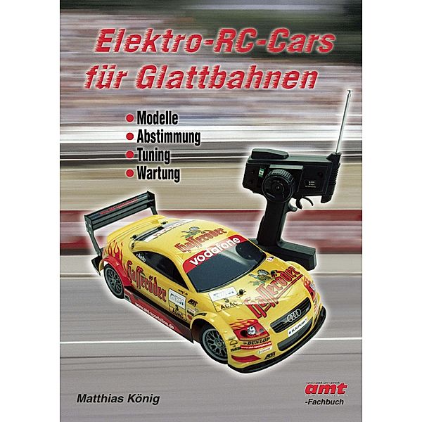 Elektro-RC-Cars für Glattbahnen: Modelle - Abstimmung - Tuning - Wartung, Matthias König