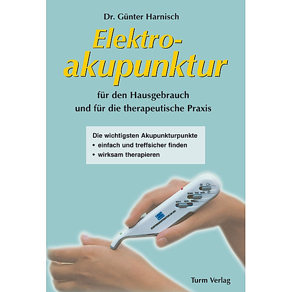 Elektroakupunktur für den Hausgebrauch und die therapeutische Praxis, Günter Harnisch