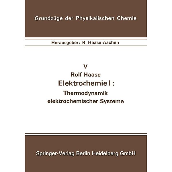 Elektrochemie I: Thermodynamik elektrochemischer Systeme / Grundzüge der Physikalischen Chemie in Einzeldarstellungen Bd.5, R. Haase