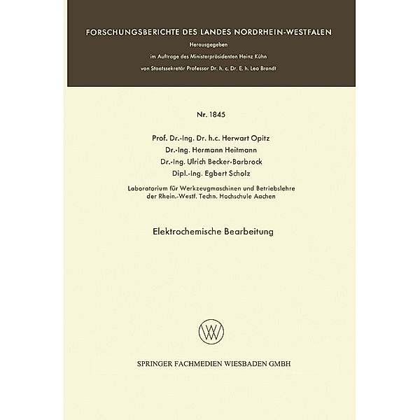 Elektrochemische Bearbeitung / Forschungsberichte des Landes Nordrhein-Westfalen Bd.1845, Herwart Opitz, Hermann Heitmann, Ulrich Becker-Barbrock, Egbert Scholz