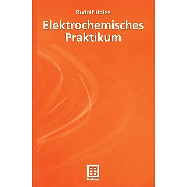 Elektrochemisches Praktikum / Teubner Studienbücher Chemie, Rudolf Holze