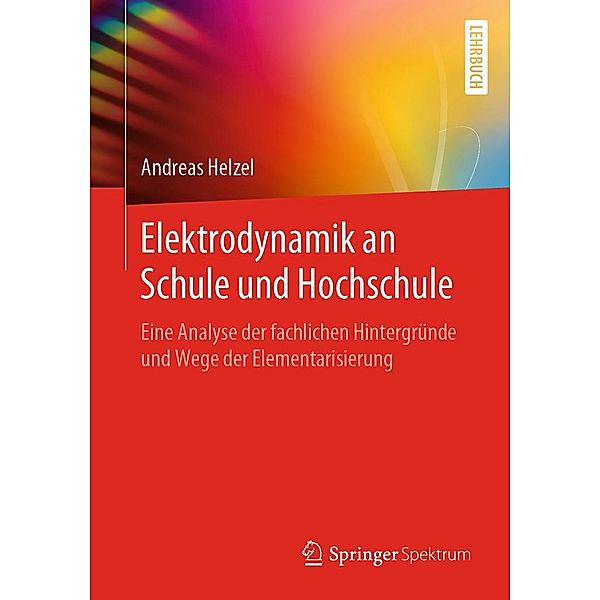 Elektrodynamik an Schule und Hochschule, Andreas Helzel