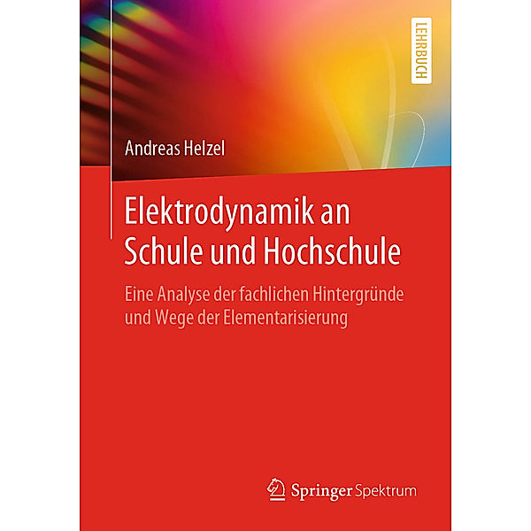 Elektrodynamik an Schule und Hochschule, Andreas Helzel