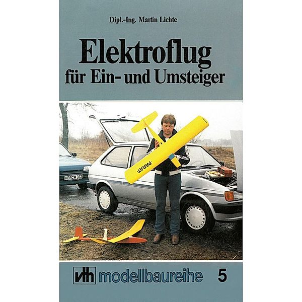 Elektroflug für Ein- und Umsteiger, Dipl. -Ing. Martin Lichte
