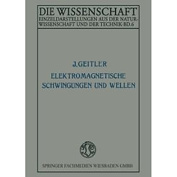 Elektromagnetische Schwingungen und Wellen / Die Wissenschaft Bd.6, Josef Geitler