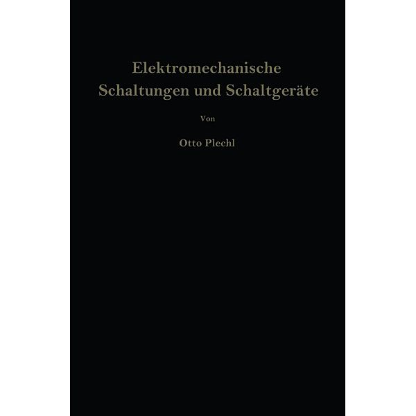 Elektromechanische Schaltungen und Schaltgeräte, Otto Plechl