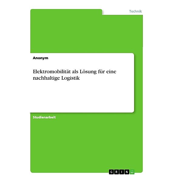 Elektromobilität als Lösung für eine nachhaltige Logistik, Anonymous