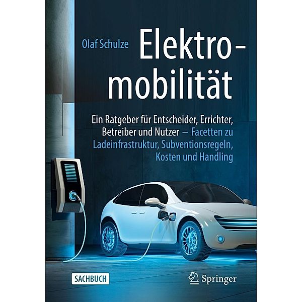 Elektromobilität - ein Ratgeber für Entscheider, Errichter, Betreiber und Nutzer, Olaf Schulze
