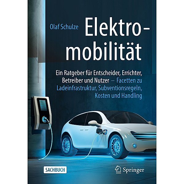 Elektromobilität - ein Ratgeber für Entscheider, Errichter, Betreiber und Nutzer, Olaf Schulze