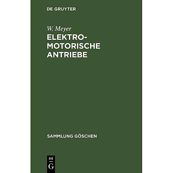 Elektromotorische Antriebe / Sammlung Göschen Bd.827/827a/827b, W. Meyer