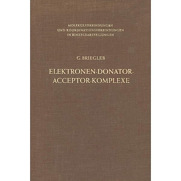Elektronen-Donator-Acceptor-Komplexe / Molekülverbindungen und Koordinationsverbindungen in Einzeldarstellungen, Günther Briegleb