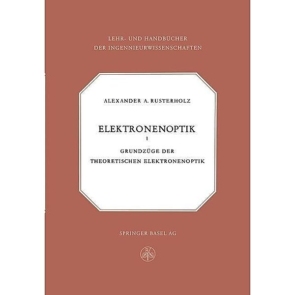 Elektronenoptik / Lehr- und Handbücher der Ingenieurwissenschaften Bd.15, A. A. Rusterholz
