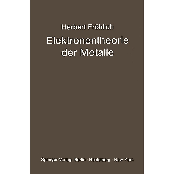 Elektronentheorie der Metalle / Struktur und Eigenschaften der Materie in Einzeldarstellungen Bd.18, H. Fröhlich