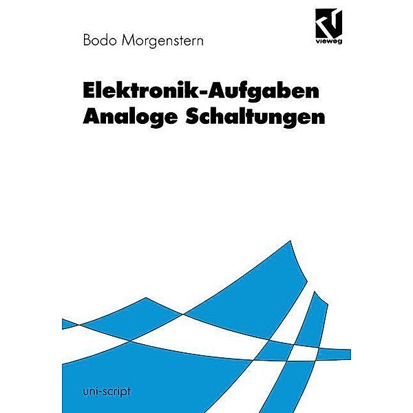 Elektronik-Aufgaben: Elektronik-Aufgaben Analoge Schaltungen, Bodo Morgenstern