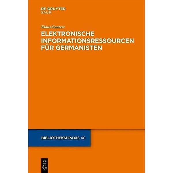 Elektronische Informationsressourcen für Germanisten / Bibliotheks- und Informationspraxis Bd.40, Klaus Gantert