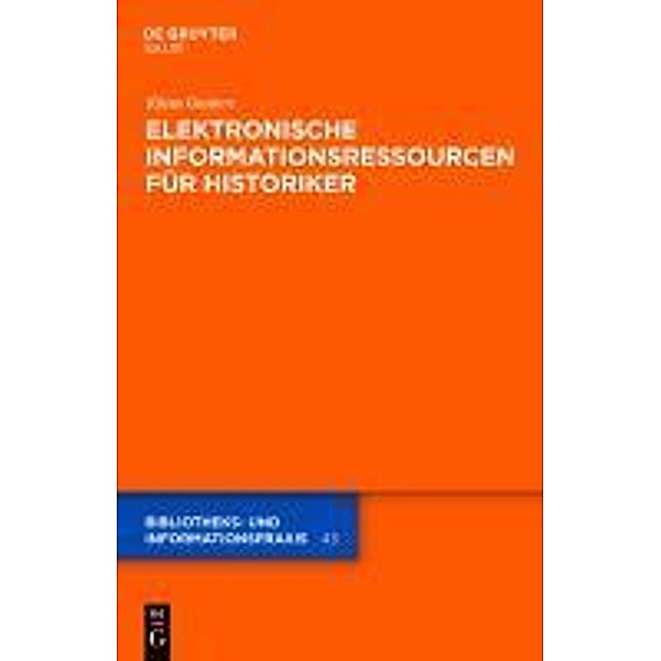 Elektronische Informationsressourcen für Historiker / Bibliotheks- und Informationspraxis Bd.43, Klaus Gantert