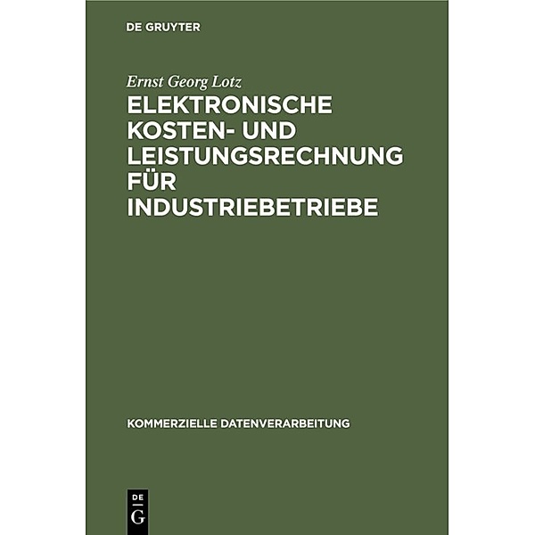 Elektronische Kosten- und Leistungsrechnung für Industriebetriebe, Ernst Georg Lotz