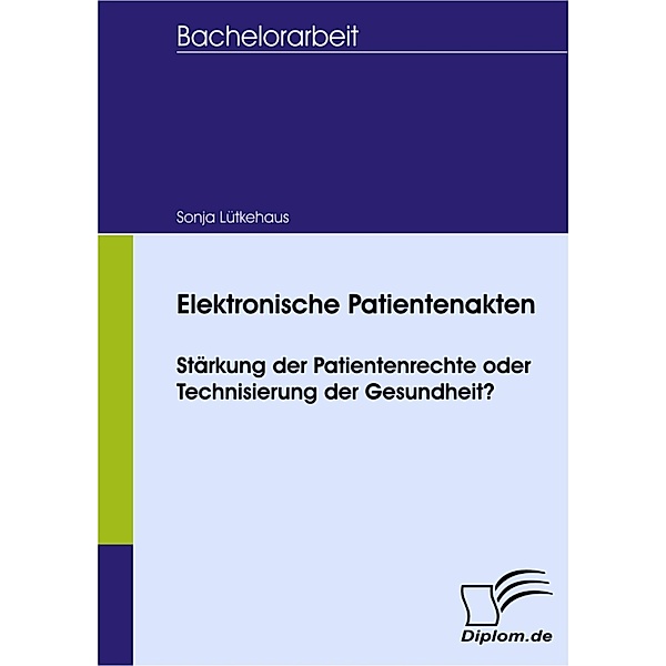 Elektronische Patientenakten: Stärkung der Patientenrechte oder Technisierung der Gesundheit?, Sonja Lütkehaus