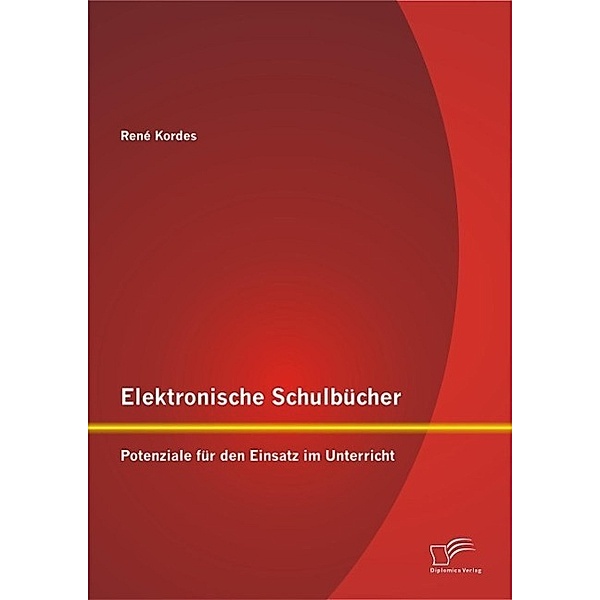 Elektronische Schulbücher: Potenziale für den Einsatz im Unterricht, René Kordes