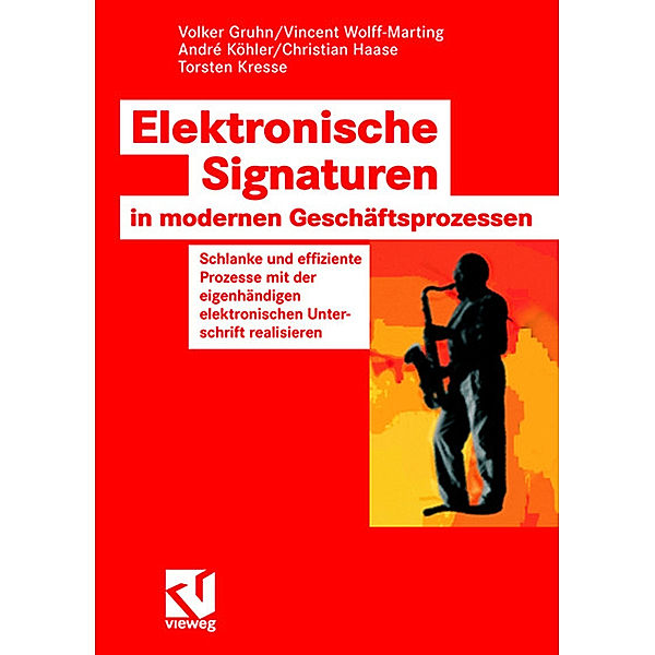 Elektronische Signaturen in modernen Geschäftsprozessen, Volker Gruhn, Vincent Wolff-Marting, Andre Köhler, Christian Haase, Torsten Kresse