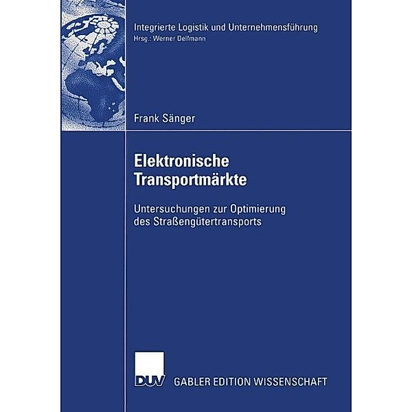 Elektronische Transportmärkte / Integrierte Logistik und Unternehmensführung, Frank Sänger