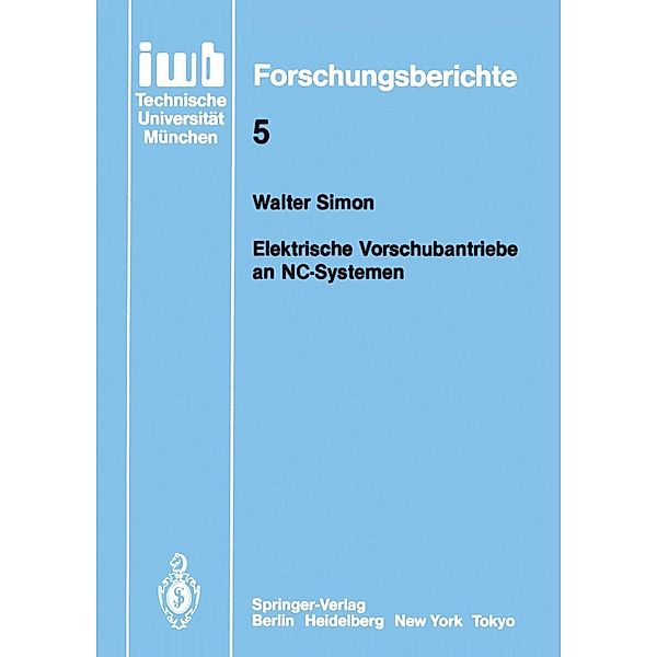 Elektronische Vorschubantriebe an NC-Systemen / iwb Forschungsberichte Bd.5, Walter Simon