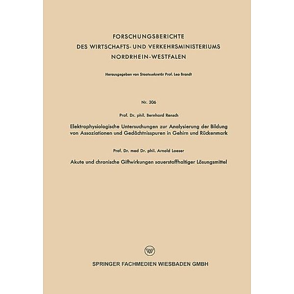 Elektrophysiologische Untersuchungen zur Analysierung der Bildung von Assoziationen und Gedächtnisspuren in Gehirn und Rückenmark. Akute und chronische Giftwirkungen sauerstoffhaltiger Lösungsmittel / Forschungsberichte des Wirtschafts- und Verkehrsministeriums Nordrhein-Westfalen, Bernhard Rensch